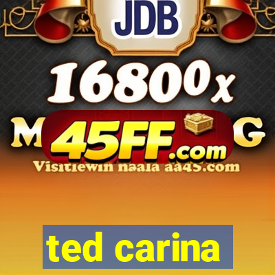ted carina
